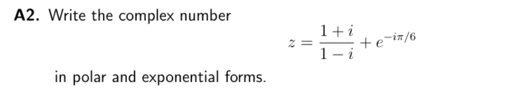 A2. Write the complex number
in polar and exponential forms.
1+i
2=-
+e-in/6