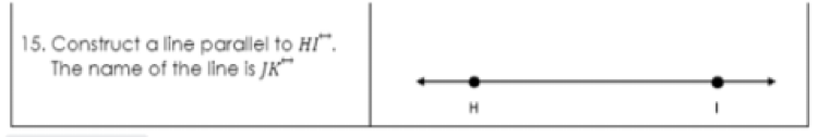 15. Construct a line parallel to HI".
The name of the line is JK™
H
