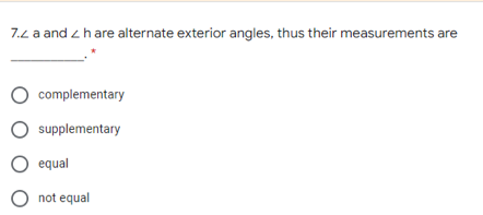 7.L a and zhare alternate exterior angles, thus their measurements are
complementary
supplementary
O equal
O not equal
