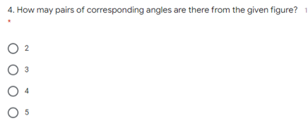 4. How may pairs of corresponding angles are there from the given figure? 1
5
