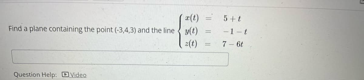 ### Problem Statement

**Goal:** Find a plane containing the point \((-3, 4, 3)\) and the line given by the parametric equations:

\[
\begin{cases}
x(t) = 5 + t \\
y(t) = -1 - t \\
z(t) = 7 - 6t
\end{cases}
\]

---

**Solution:**

To solve this problem, you'll need to:

1. Identify the direction vector of the given line.
2. Identify another vector lying on the plane using the given point.
3. Use the cross product to find the normal vector to the plane.
4. Use the normal vector and the given point to write the equation of the plane.

### Steps:

1. **Direction Vector of the Line:**
   - Given parametric equations:
     \[
     x(t) = 5 + t, \quad y(t) = -1 - t, \quad z(t) = 7 - 6t
     \]
   - The direction vector \(\vec{d}\) can be extracted from these equations:
     \[
     \vec{d} = (1, -1, -6)
     \]

2. **Vector from the Given Point to a Point on the Line:**
   - A point on the line can be found by setting \( t = 0 \):
     \[
     (5, -1, 7)
     \]
   - The vector \(\vec{v}\) from the given point \((-3, 4, 3)\) to this point on the line:
     \[
     \vec{v} = (5 - (-3), -1 - 4, 7 - 3) = (8, -5, 4)
     \]

3. **Normal Vector to the Plane:**
   - The normal vector \(\vec{n}\) is found by taking the cross product of \(\vec{d}\) and \(\vec{v}\):
     \[
     \vec{n} = \vec{d} \times \vec{v}
     \]
   - Calculation of the cross product:
     \[
     \vec{d} \times \vec{v} = \begin{vmatrix}
     \mathbf{i} & \mathbf{j} & \mathbf{k} \\
     1 &