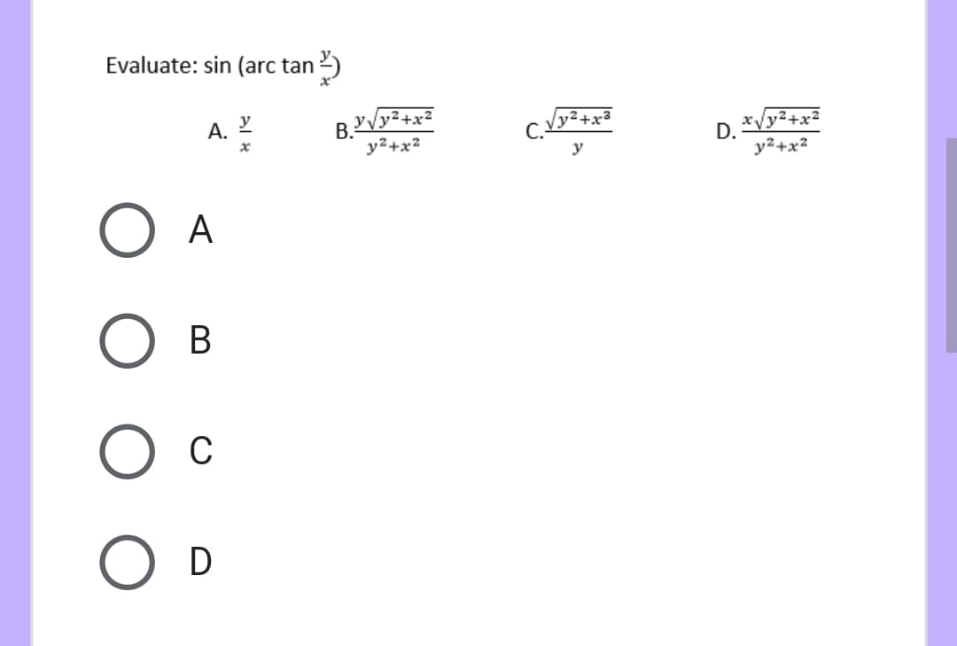 Evaluate: sin (arc tan 2)
A. 2
B."Vy²+x²
y2+x2
x/y2-
y2+x²
D.
y
y²+x²
O A
В
