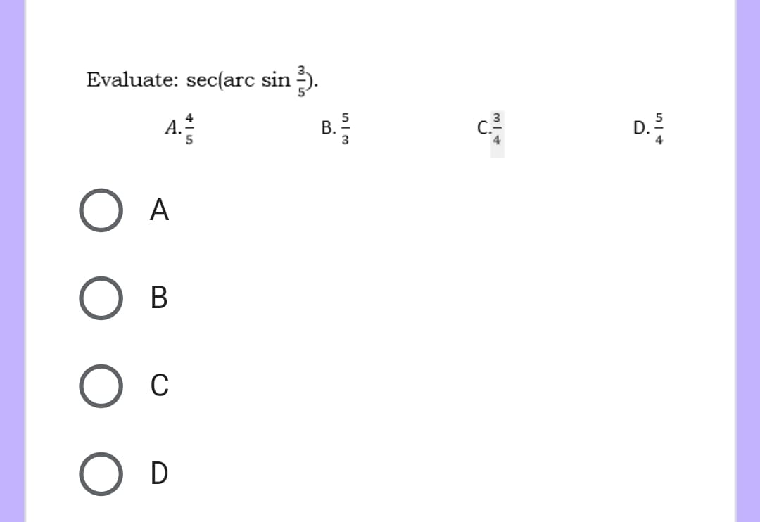 Evaluate: sec(arc sin ).
A.
В.
5
D.
A
В
C
D
