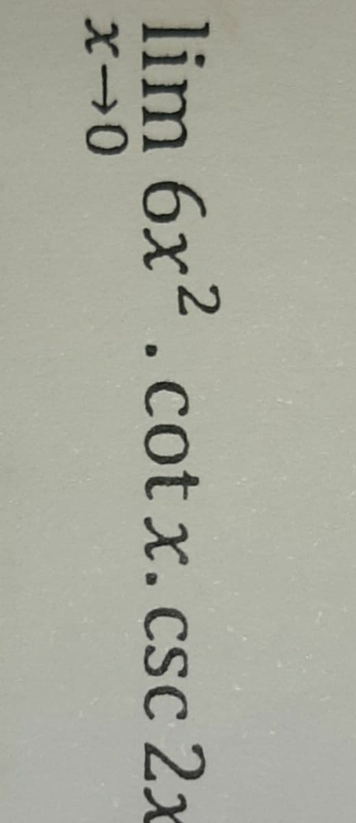 lim 6x2.cot x. csc 2x
