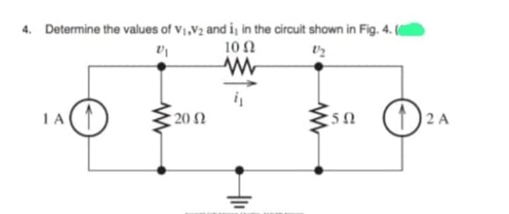 4. Determine the values of V₁,V2 and is in the circuit shown in Fig. 4. (@
V₁
1/₂
10 Ω
www
ΤΑ
20 Ω
+1₁
www
50
12 A