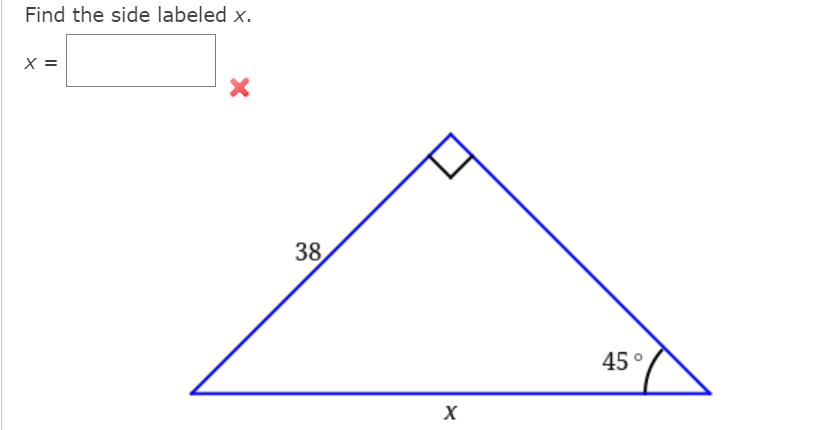 Find the side labeled x.
X =
38
45°
