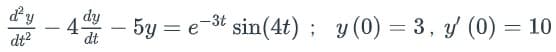dy
dy
4-
dt
5y = e-3t sin(4t) ; y (0) = 3, y (0) = 10
%3D
-
dt?
