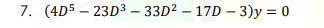 7. (4D5 – 23D³ – 33D² – 17D – 3)y = 0
