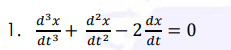 d²x
+
dt2
d3x
dx = 0
1.
%3D
dt3
dt
