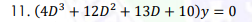 11. (4D3 + 12D² + 13D + 10)y = 0
