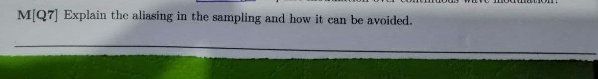 M[Q7] Explain the aliasing in the sampling and how it can be avoided.
