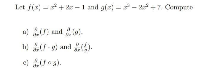 Let f(x) = x² + 2x – 1 and g(x)= x³ – 2x2 + 7. Compute
a) (f) and (9).
b) (G).
(f ·g) and
2 (f o g).
