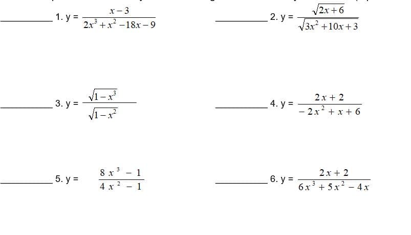 1. y =
3. y =
5. y =
x-3
2x³+x²-18x-9
√1-x³
8 x
4 x
3
2
-
1
2. y =
4. y =
6. y =
√2x+6
√3x² +10x +3
2x + 2
- 2x² + x + 6
-
2x + 2
3
6x³ +5x² - 4x