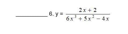 6. y =
2x + 2
3
6x³ + 5x² - 4x