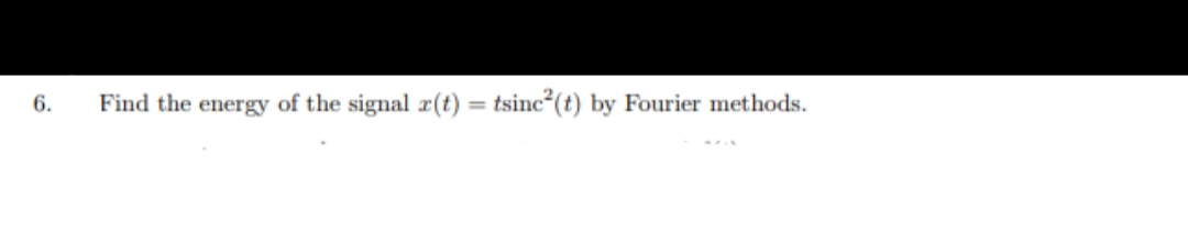 Find the energy of the signal r(t) = tsinc²(t) by Fourier methods.
%3D
