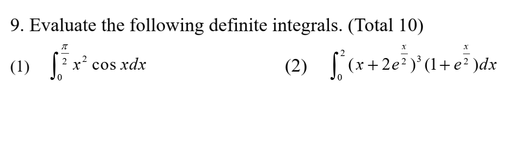 9. Evaluate the following definite integrals. (Total 10)
(1) .
(x+2e?)' (1+ e² )dx
2
x´cos xdx
