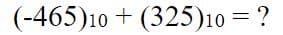 (-465)10 + (325)10 = ?