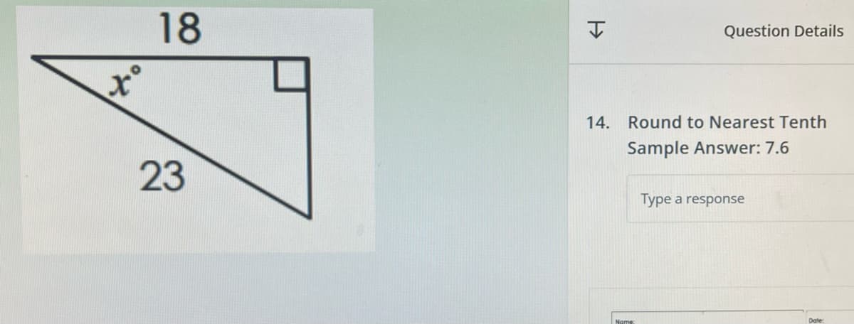 to
18
23
H
Question Details
14. Round to Nearest Tenth
Sample Answer: 7.6
Name:
Type a response