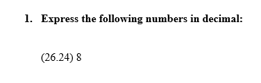 1. Express the following numbers in decimal:
(26.24) 8
