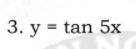 3. y = tan 5x
