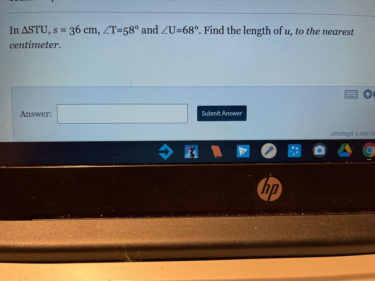 In ASTU, s = 36 cm, ZT=58° and ZU=68°. Find the length of u, to the nearest
centimeter.
Answer:
Submit Answer
attempt 1 outor
令
hp
