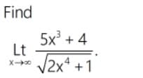 Find
5x + 4
Lt
V2x* +1
