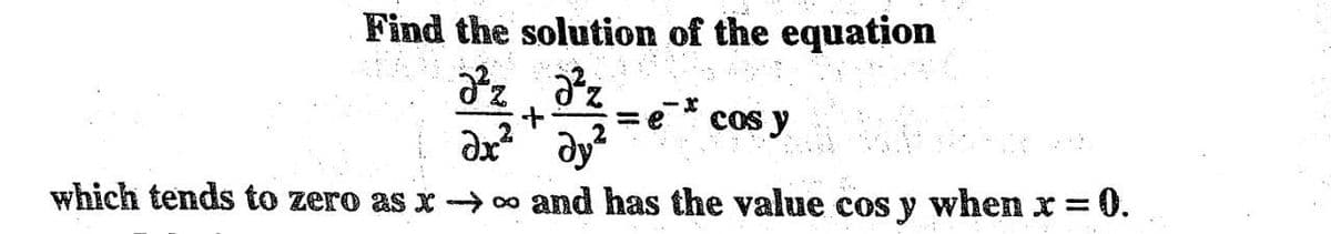 Find the solution of the equation
%3D
cos y
which tends to zero as x → 0o and has the value cos y when x=0.
