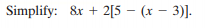 Simplify: &x + 2[5 – (x – 3)].
