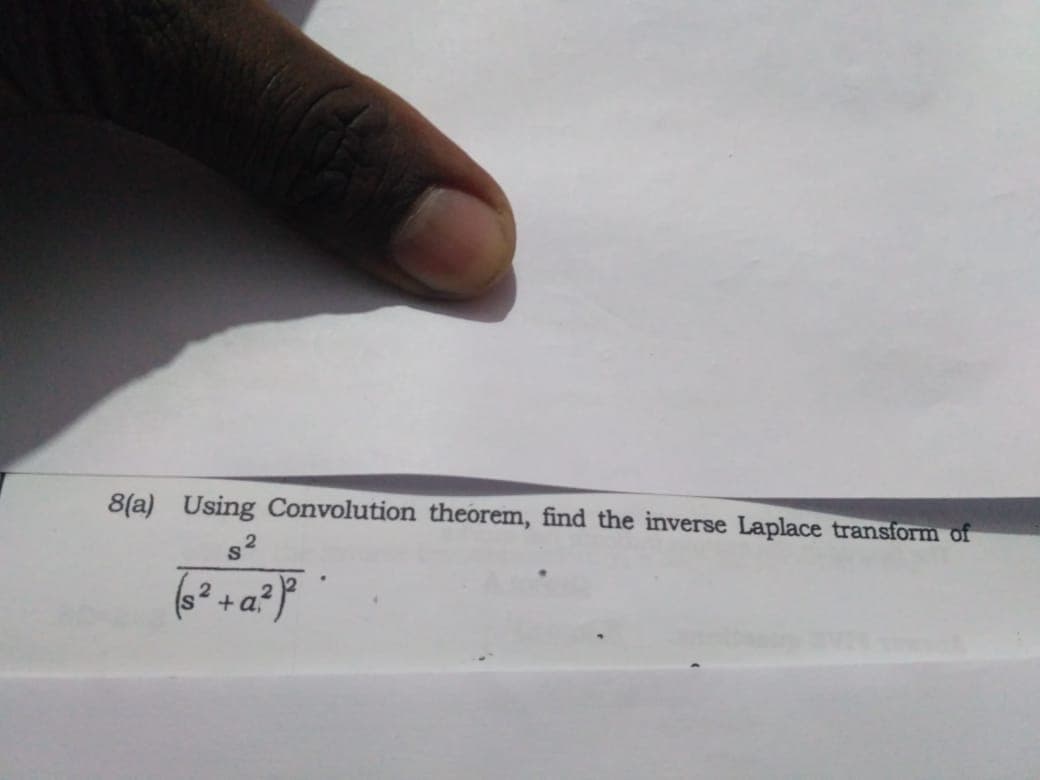 8(a) Using Convolution theorem, find the inverse Laplace transform of
s2
+ a;
