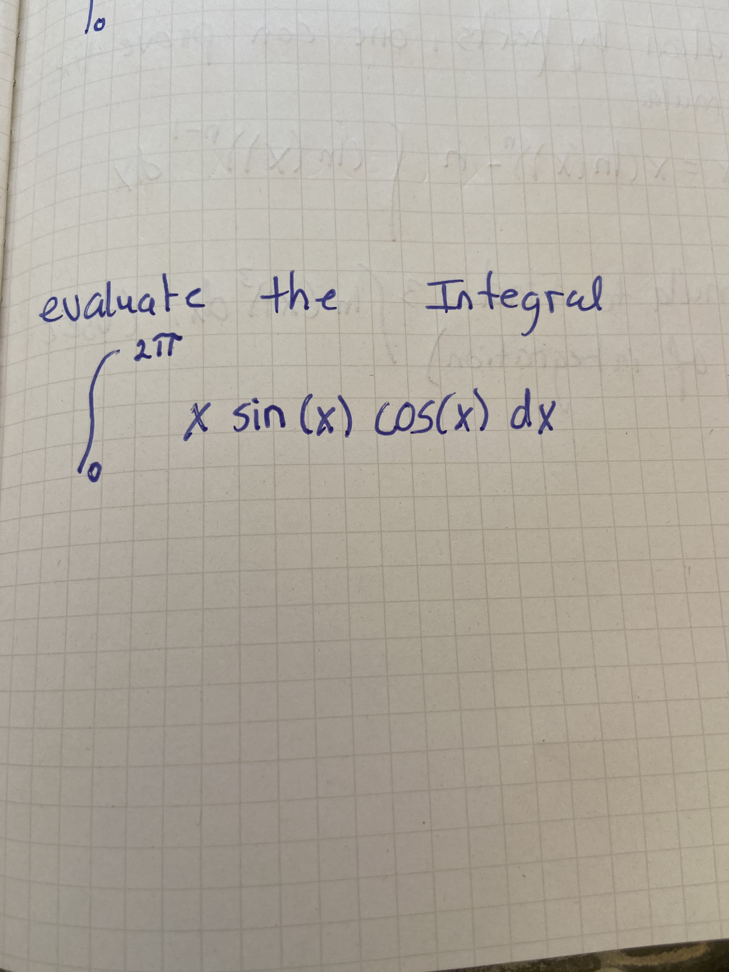 evaluate the
Integral
X sin (x) coscx) dx
COS
