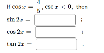 4
csc x < 0, then
5
If cos x =
sin 2x =
cos 2x =
tan 2x
