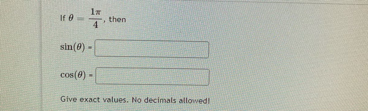 If 0
then
4
sin(0) =
cos(0) =
Give exact values. No decimals allowed!
