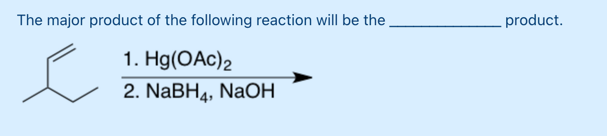 The major product of the following reaction will be the
1. Hg(OAc)2
2. NaBH₁, NaOH
product.