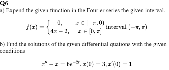 Expend the given function in the Fourier series the given interval.
x € [-n, 0)
x € [0, 1]
0,
f(æ) = {
interval (-n, T)
4х — 2,
-
