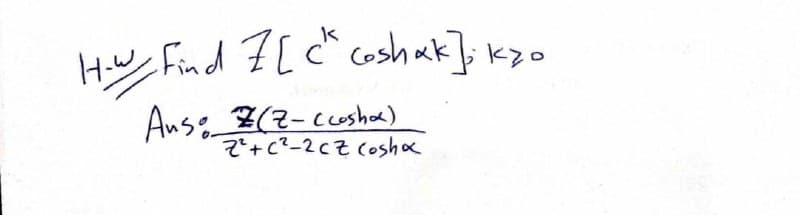 HW Find F[c coshak]; k>o
Ans 오(2-cusha)
군+c-2c근 (osh x
