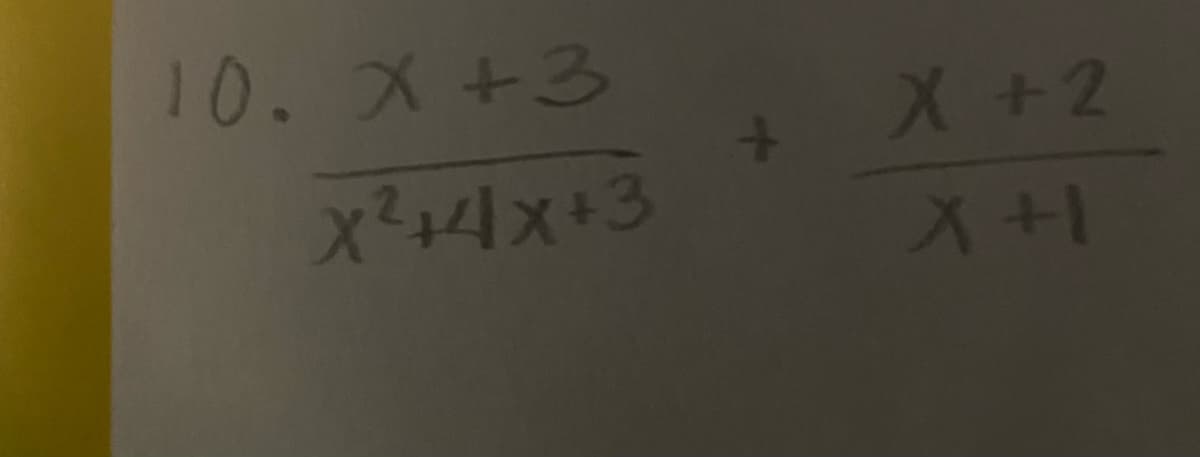 The mathematical problem presented is as follows:

10. \[\frac{x + 3}{x^2 + 4x + 3} + \frac{x + 2}{x + 1}\]

In this expression, two rational functions are being added together. The first function's numerator is \(x + 3\) and its denominator is a quadratic polynomial \(x^2 + 4x + 3\). The second function's numerator is \(x + 2\) and its denominator is a linear polynomial \(x + 1\).

### Steps to Solve

1. **Factor the quadratic polynomial \(x^2 + 4x + 3\):**
   \[
   x^2 + 4x + 3 = (x + 1)(x + 3)
   \]

2. **Rewrite the first fraction using the factored form of the denominator:**
   \[
   \frac{x + 3}{(x + 1)(x + 3)}
   \]

3. **Simplify the first fraction:**
   \[
   \frac{x + 3}{(x + 1)(x + 3)} = \frac{1}{x + 1} \quad \text{for} \quad x \neq -3
   \]

4. **Now substitute the simplified form of the first fraction into the original equation:**
   \[
   \frac{1}{x + 1} + \frac{x + 2}{x + 1}
   \]

5. **Combine the fractions over a common denominator:**
   \[
   \frac{1 + (x + 2)}{x + 1} = \frac{x + 3}{x + 1}
   \]

### Final Result

The expression simplifies to:

\[
\frac{x + 3}{x + 1}
\]

This is the solution to the given problem.