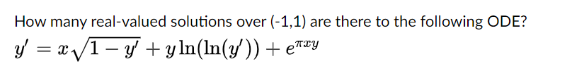 How many real-valued solutions over (-1,1) are there to the following ODE?
y = x /1- y +y ln(ln(y')) + e™aY
