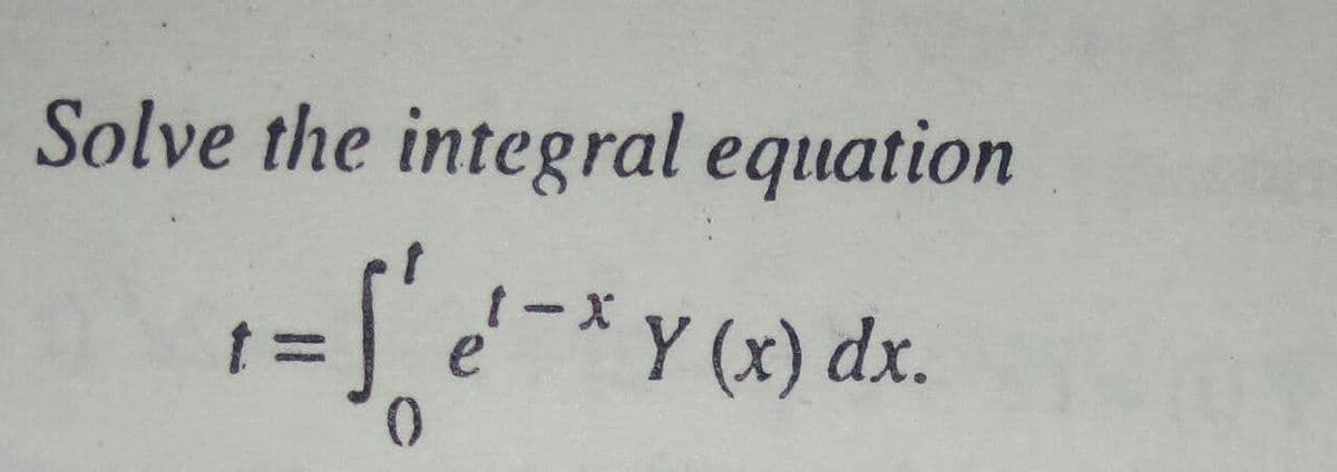 Solve the integral equation
Y (x) dx.
