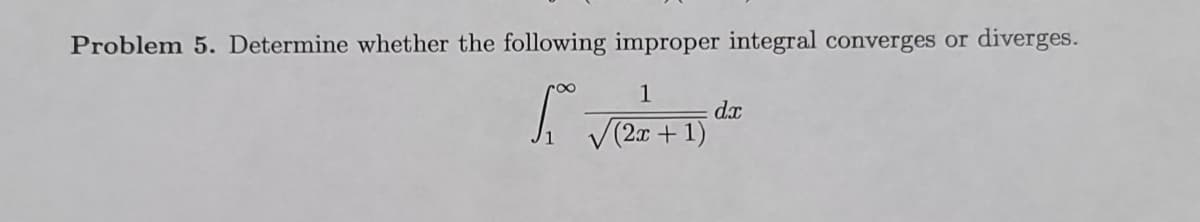 diverges.
Problem 5. Determine whether the following improper integral converges or
dx
L 20 + 1)
