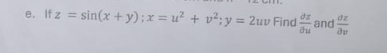 e. If z = sin(x + y); x = u² + v²; y = 2uv Find and
dz
อน
dz
ди