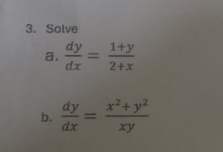 3. Solve
a.
dy
818
dx
=
1+y
2+x
b.
al
dy
x²+ y²
dx
xy