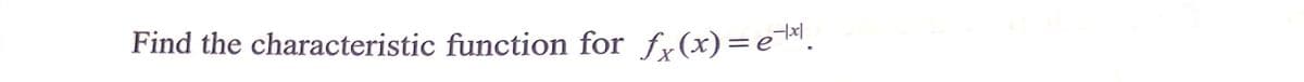 Find the characteristic function for fr(x)=e.
