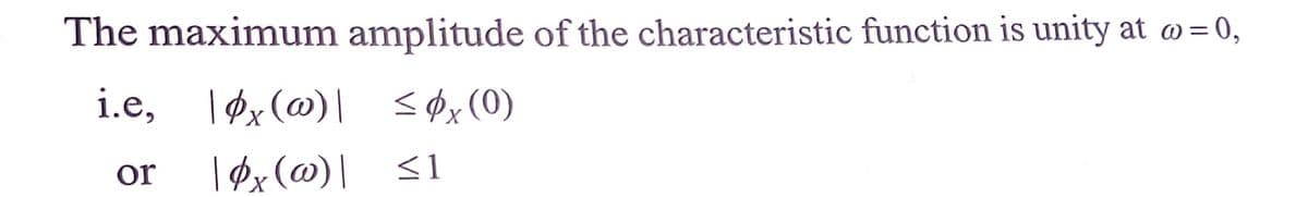 The maximum amplitude of the characteristic function is unity at @= 0,
i.e, 1øx(@)| søx(0)
| $x(@) |
<1
or

