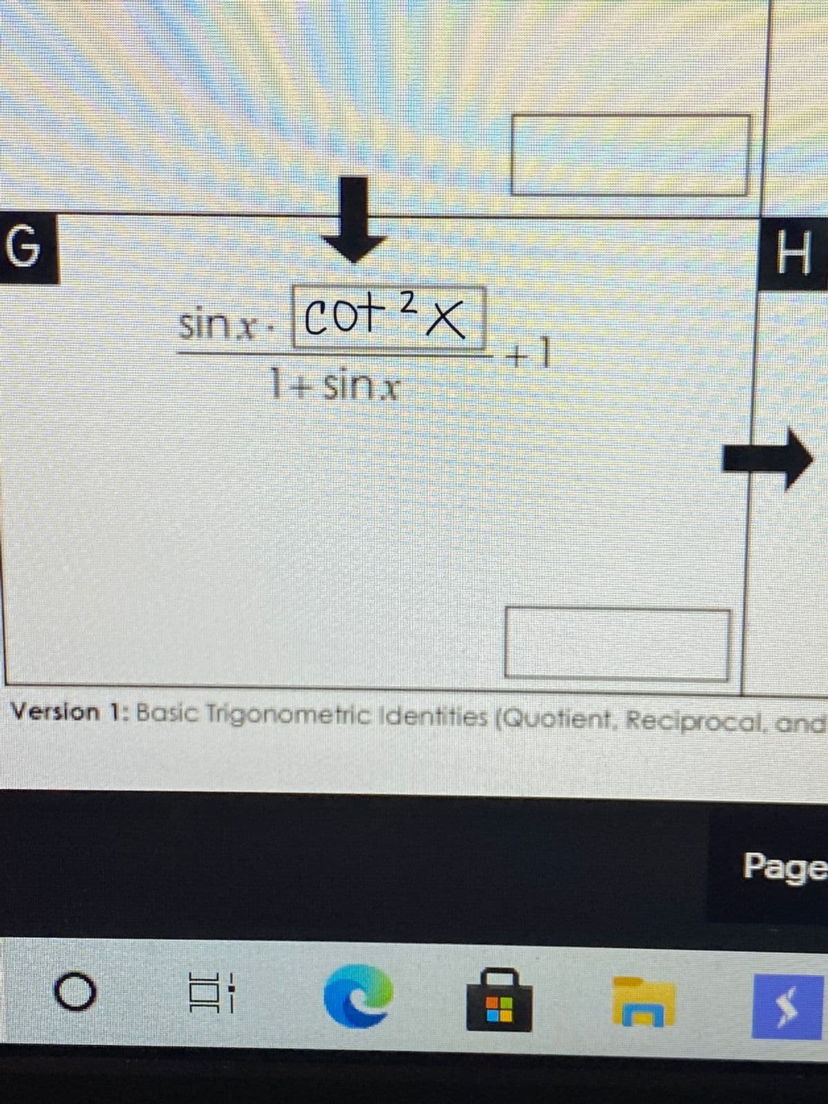 H.
sin x Cot 2x
cot ?X
+1
1+ sinx
Version 1: Basic Trigonometric Identities (Quotient, Reciprocal, and
Page
工
