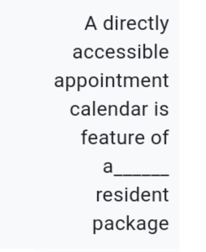 A directly
accessible
appointment
calendar is
feature of
a
resident
package

