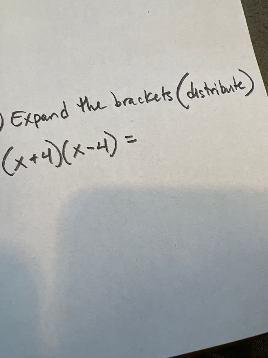 O Expand the brackets (distribute)
(x+i)(x-4)=
%3D
