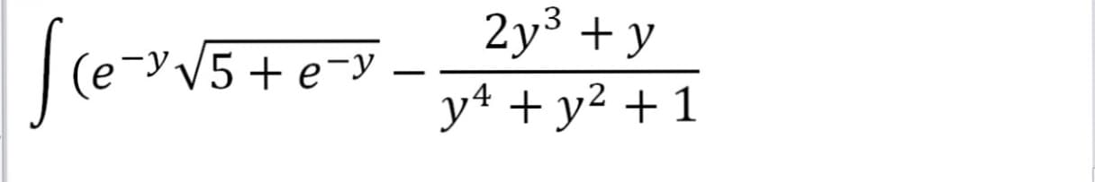 2y³ + y
y4 + y² + 1
(e-y.
V5+ e-y
