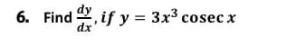 6. Find 2, if y = 3x3 cosec x
dx
