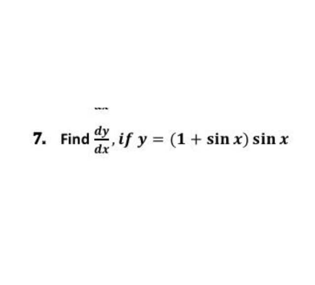 7. Find , if y = (1+ sin x) sin x
dx
