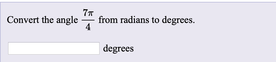 Convert the angle
from radians to degrees.
4
degrees
